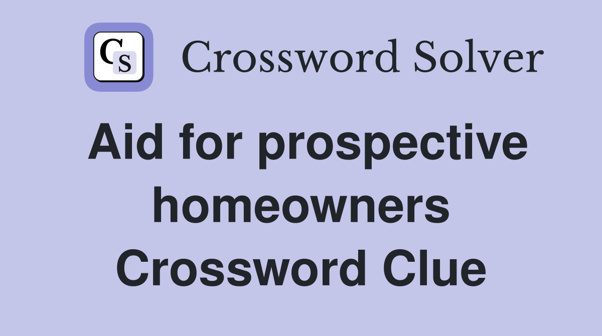 Aid for prospective homeowners Crossword Clue