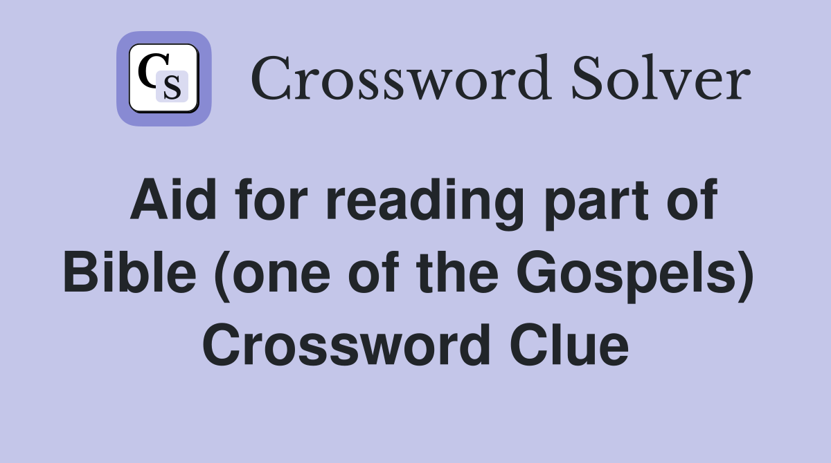 Aid for reading part of Bible (one of the Gospels)  Crossword Clue