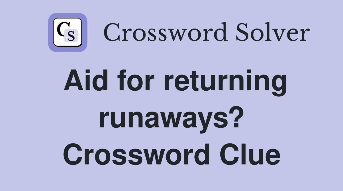 Aid for returning runaways? Crossword Clue
