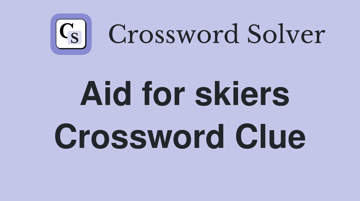 Aid for skiers Crossword Clue