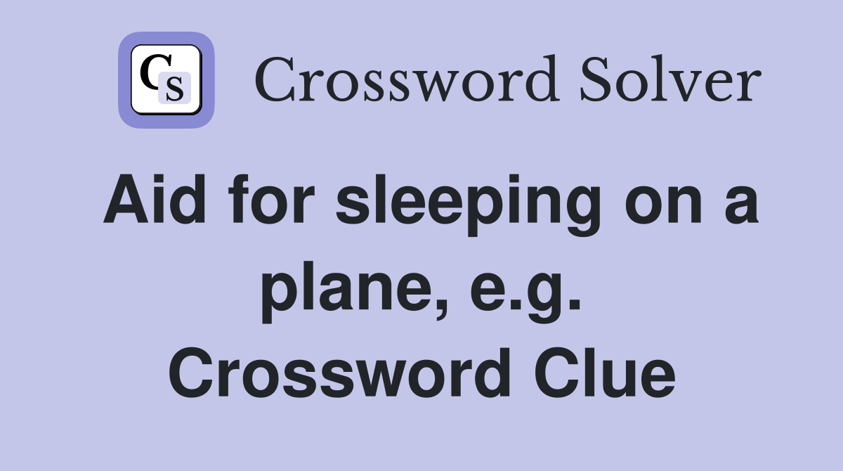 Aid for sleeping on a plane, e.g. Crossword Clue