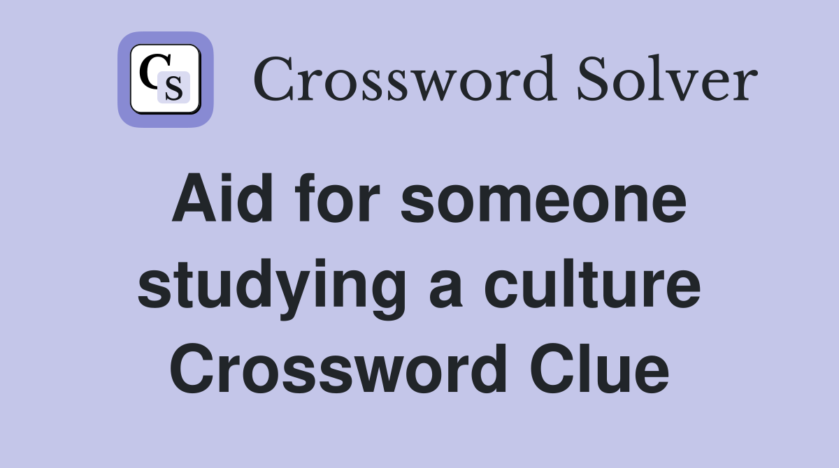 Aid for someone studying a culture Crossword Clue