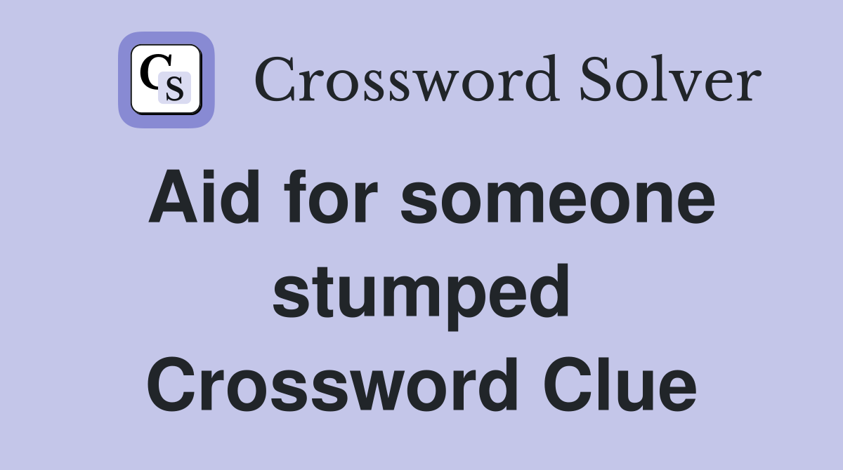 Aid for someone stumped Crossword Clue