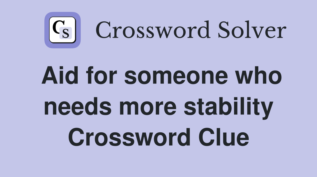 Aid for someone who needs more stability Crossword Clue