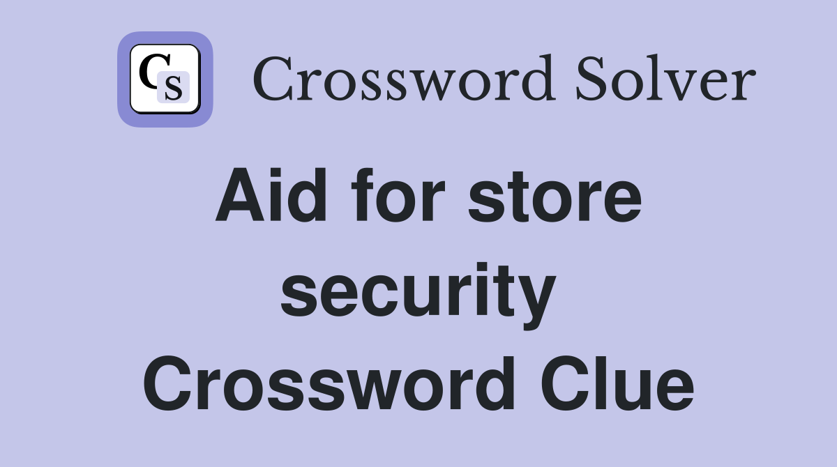 Aid for store security Crossword Clue