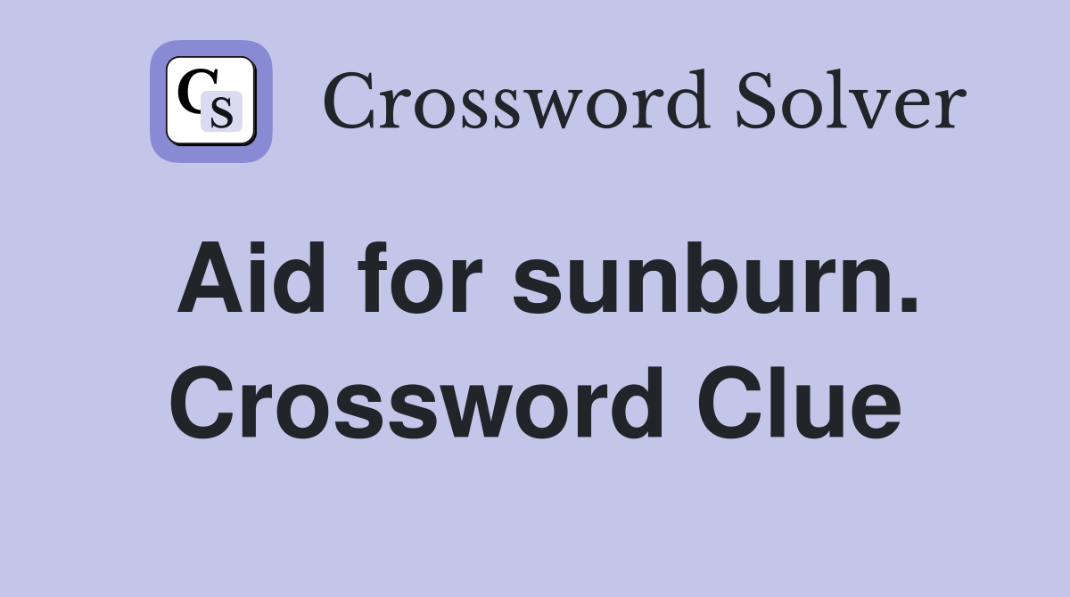 Aid for sunburn. Crossword Clue