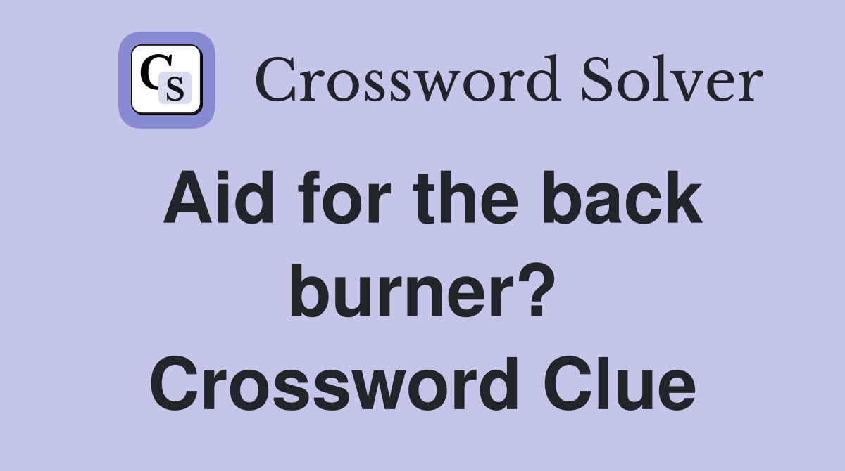 Aid for the back burner? Crossword Clue