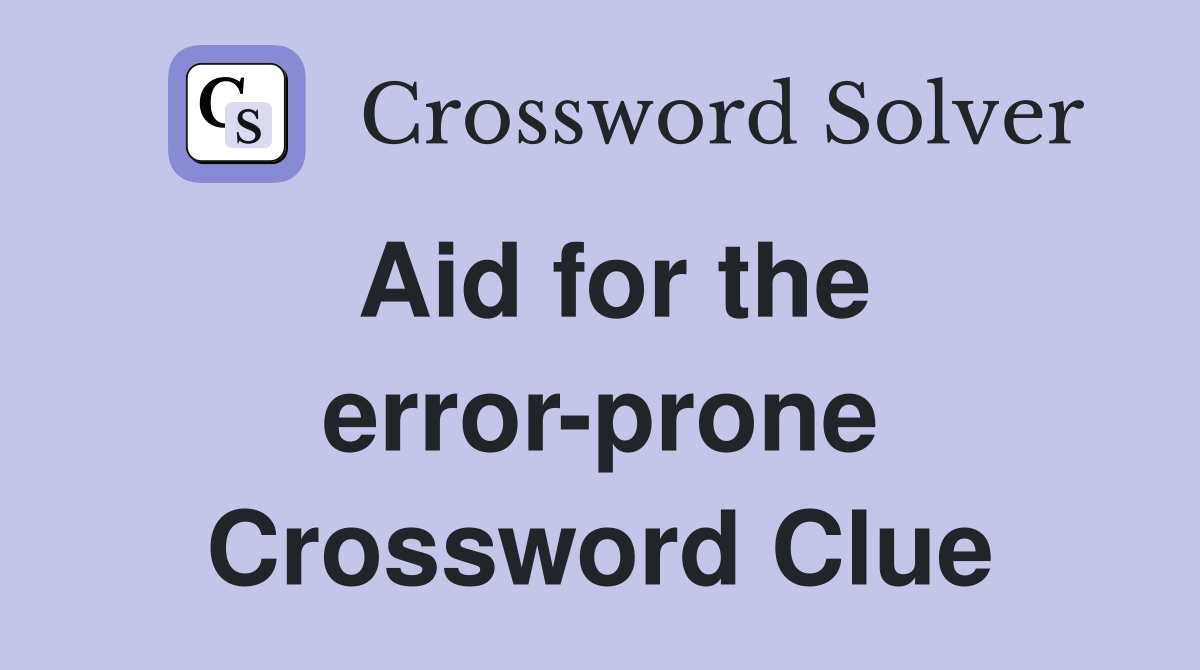 Aid for the error-prone Crossword Clue