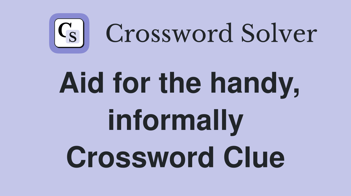 Aid for the handy, informally Crossword Clue
