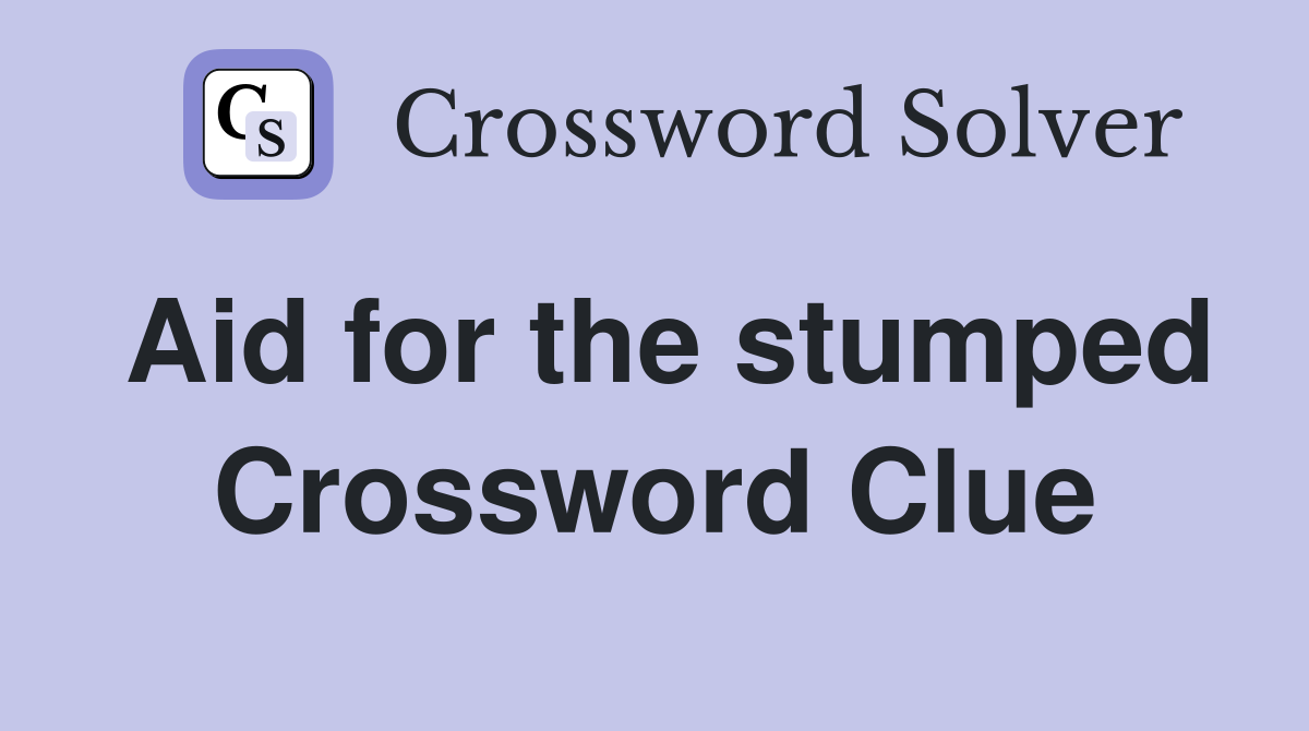 Aid for the stumped Crossword Clue