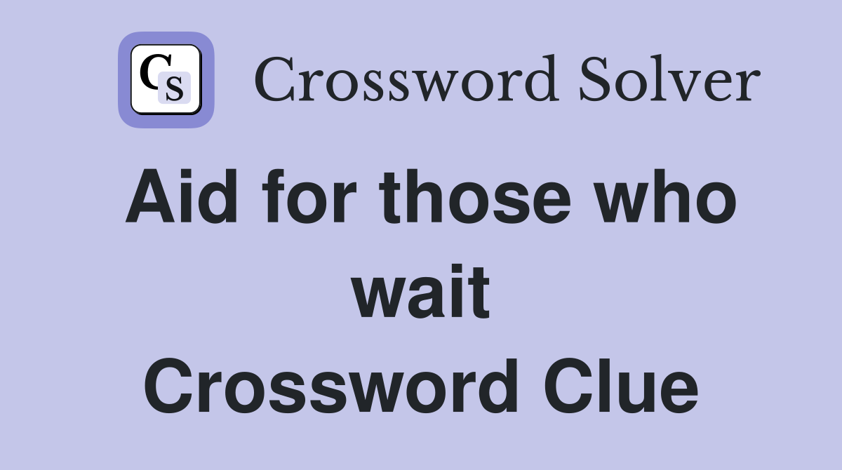 Aid for those who wait Crossword Clue