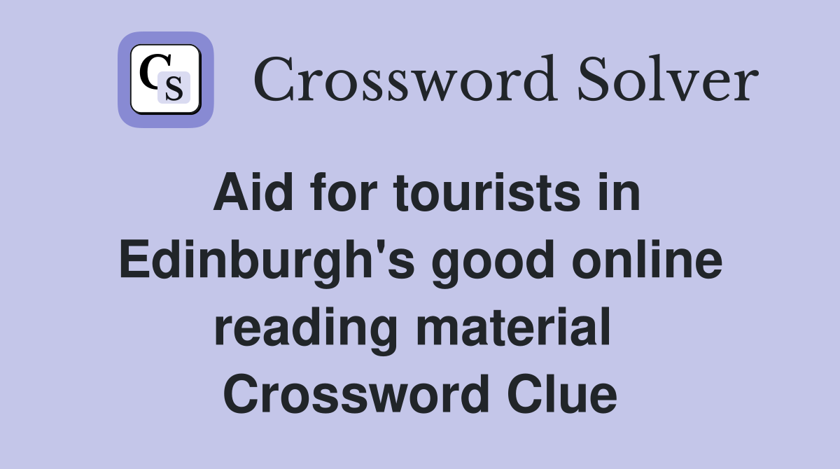 Aid for tourists in Edinburgh's good online reading material  Crossword Clue