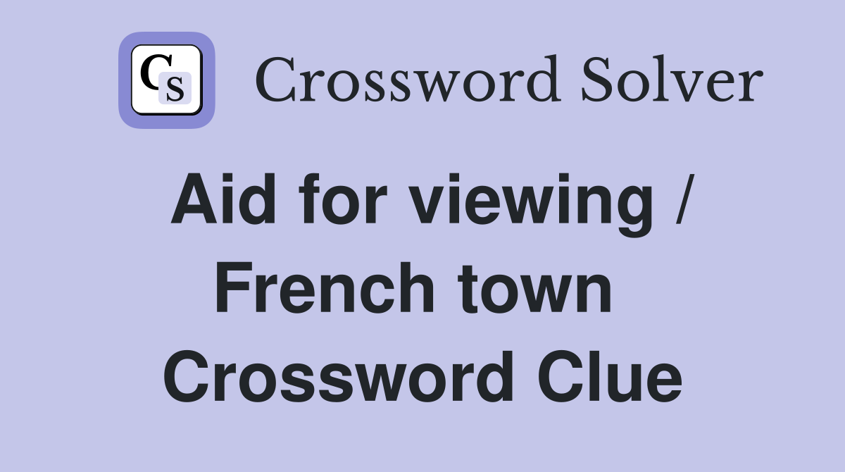 Aid for viewing / French town  Crossword Clue