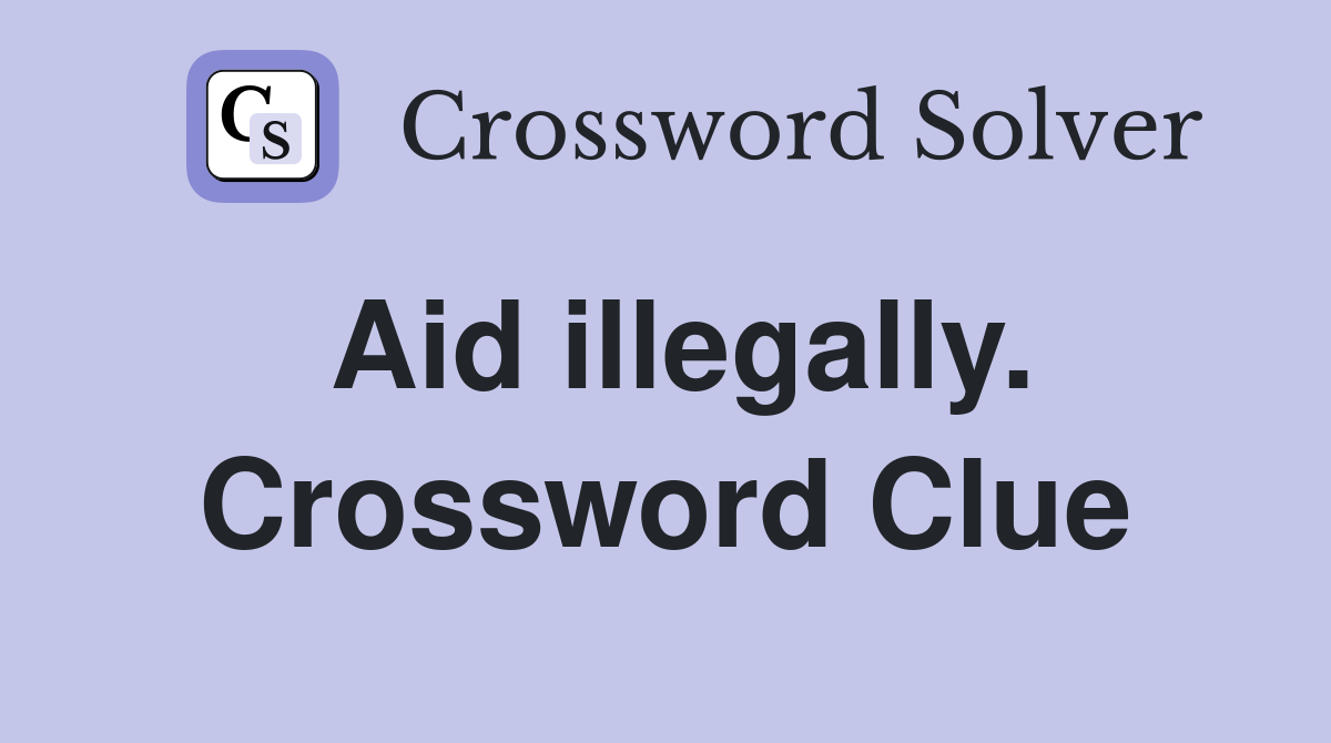 Aid illegally. Crossword Clue
