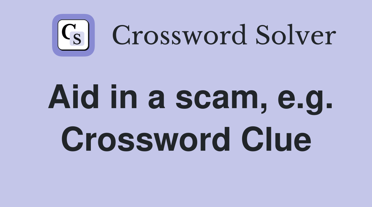 Aid in a scam, e.g. Crossword Clue