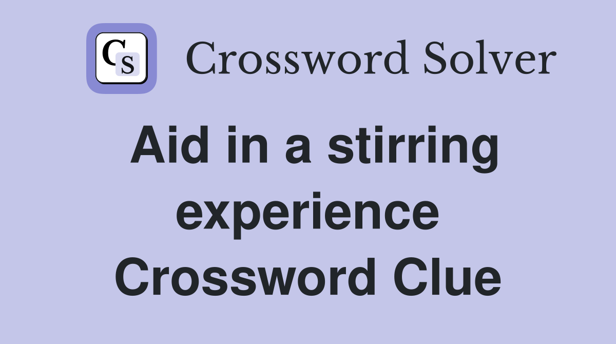 Aid in a stirring experience Crossword Clue