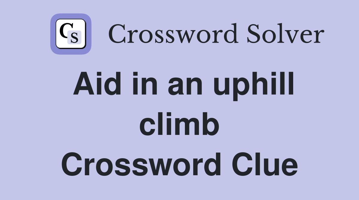 Aid in an uphill climb Crossword Clue