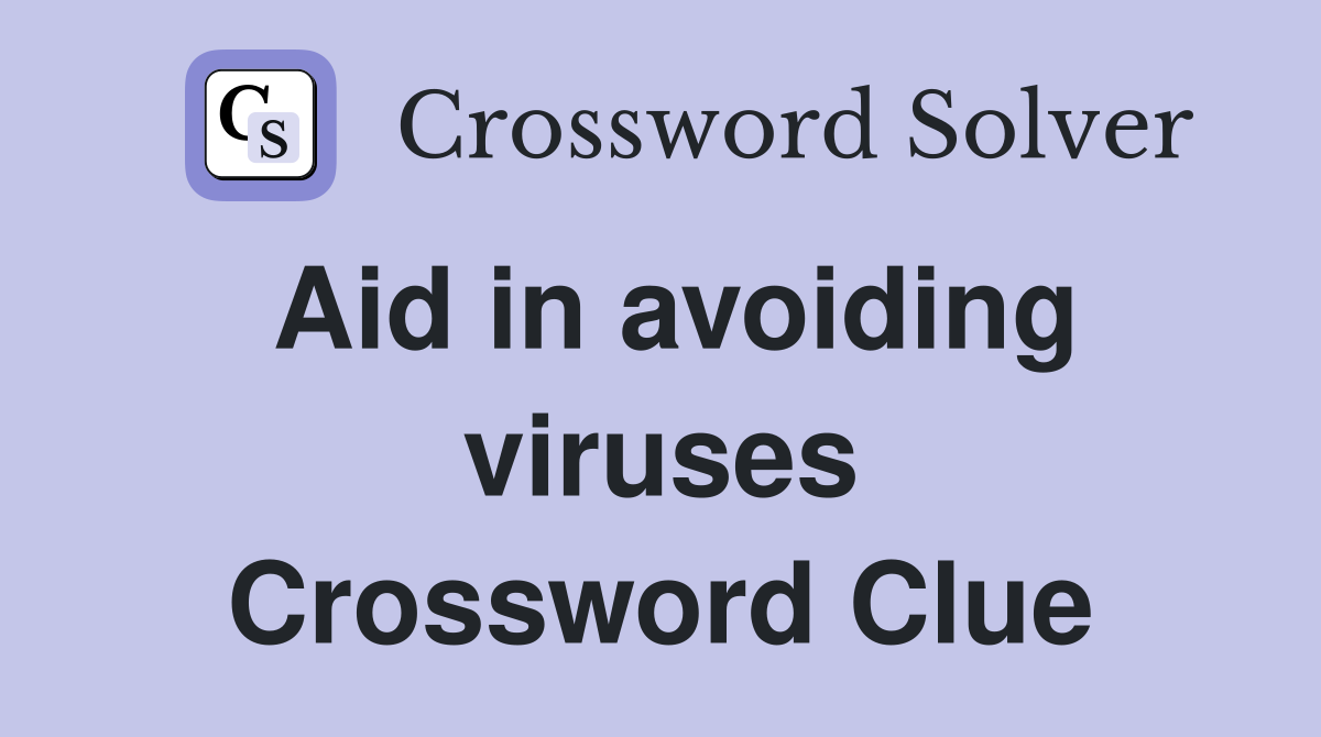 Aid in avoiding viruses Crossword Clue Answers Crossword Solver