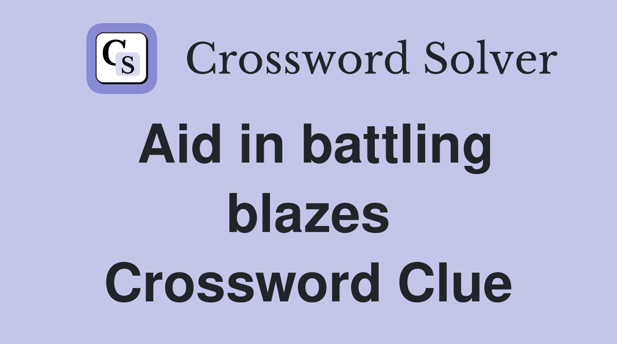 Aid in battling blazes Crossword Clue