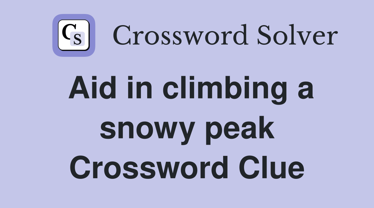 Aid in climbing a snowy peak Crossword Clue