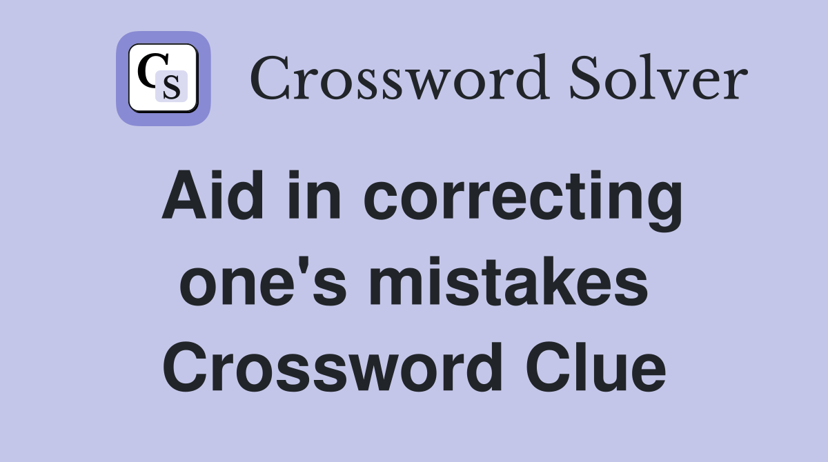 Aid in correcting one's mistakes Crossword Clue