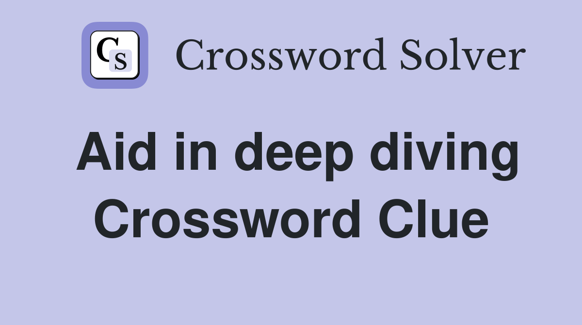 Aid in deep diving Crossword Clue