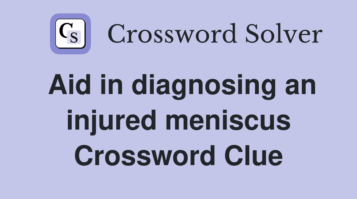 Aid in diagnosing an injured meniscus Crossword Clue