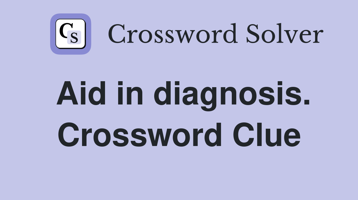 Aid in diagnosis. Crossword Clue