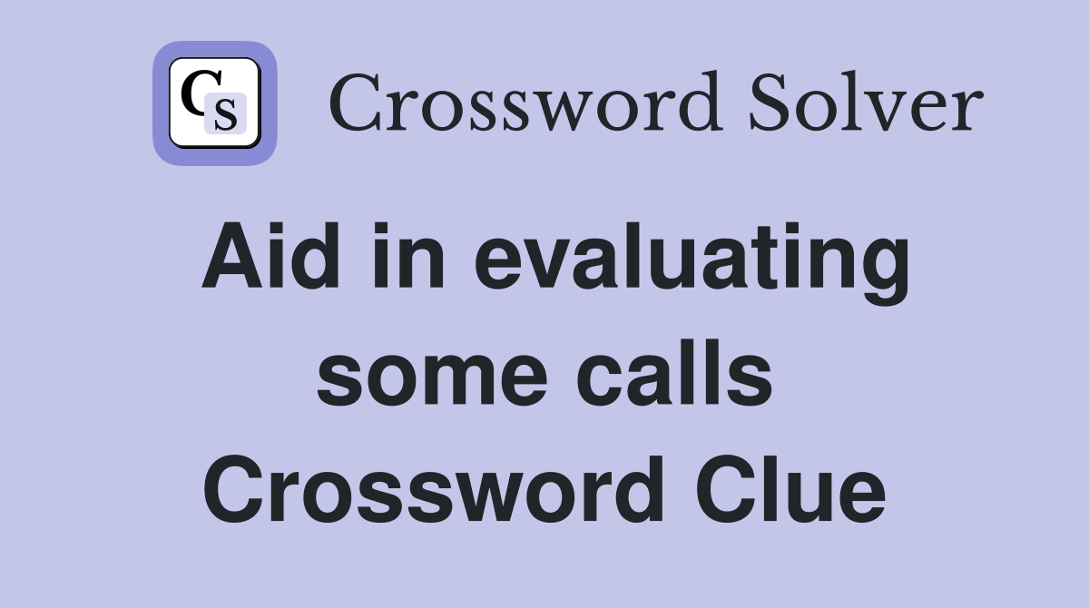 Aid in evaluating some calls Crossword Clue