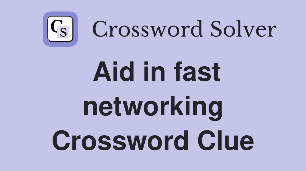 Aid in fast networking Crossword Clue