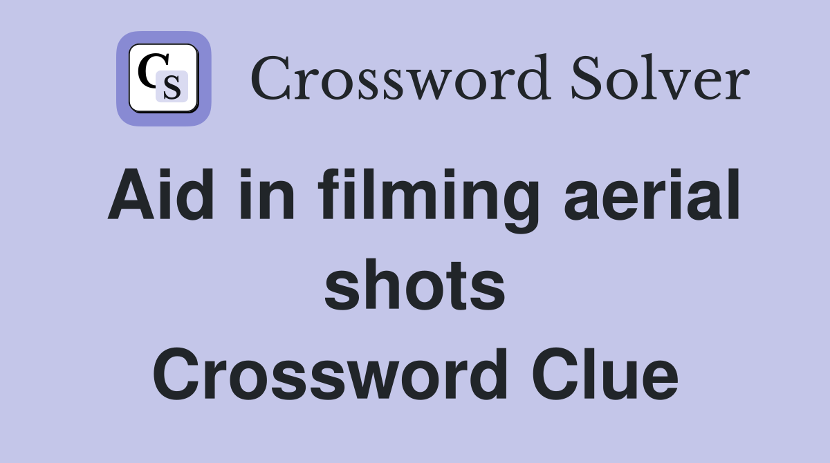 Aid in filming aerial shots Crossword Clue