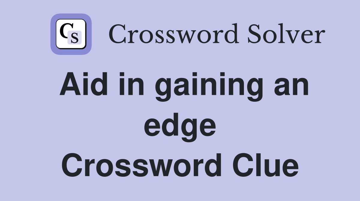 Aid in gaining an edge Crossword Clue