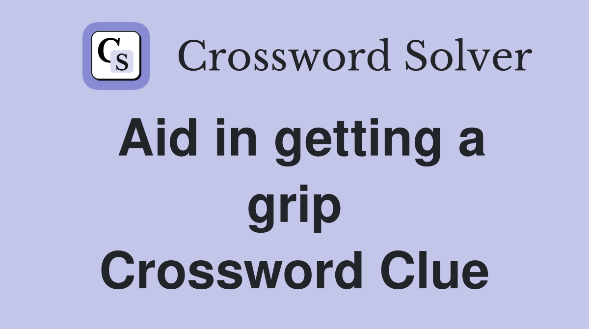 Aid in getting a grip Crossword Clue
