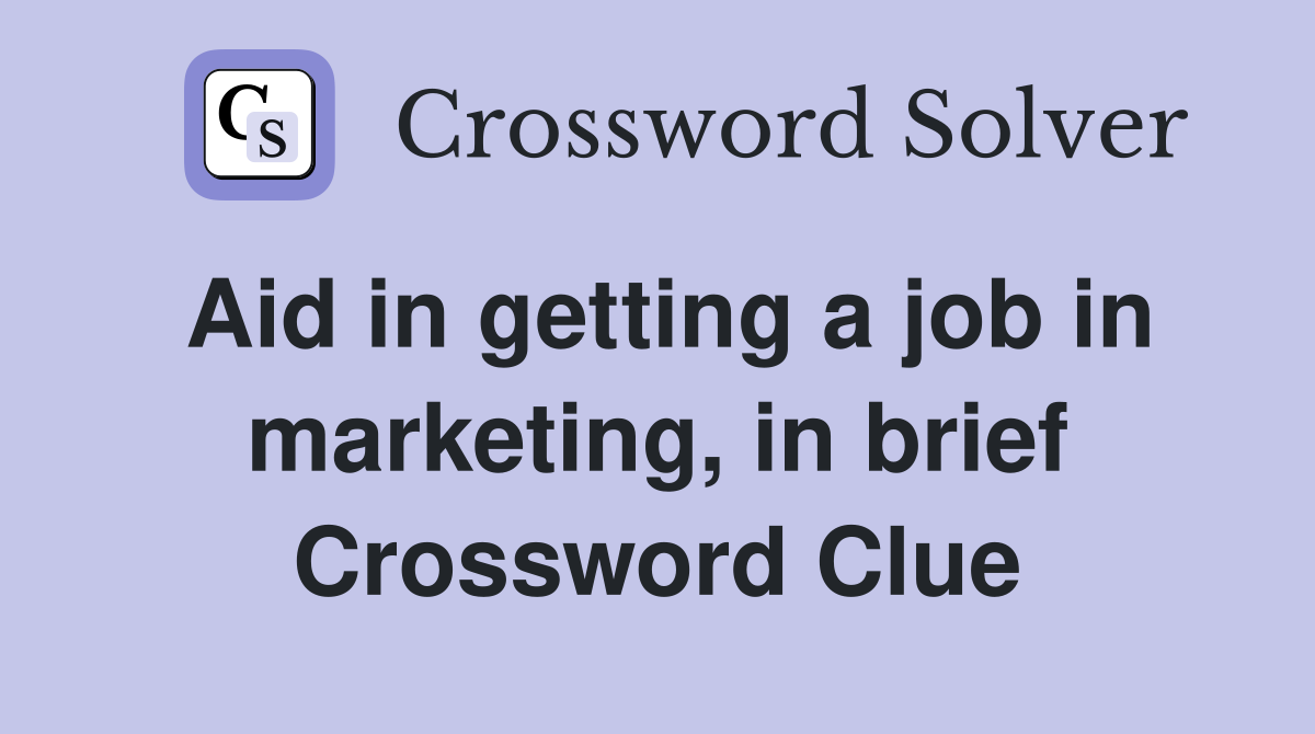 Aid in getting a job in marketing, in brief Crossword Clue
