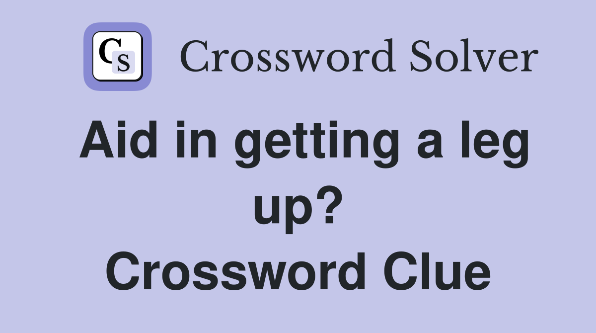 Aid in getting a leg up? Crossword Clue
