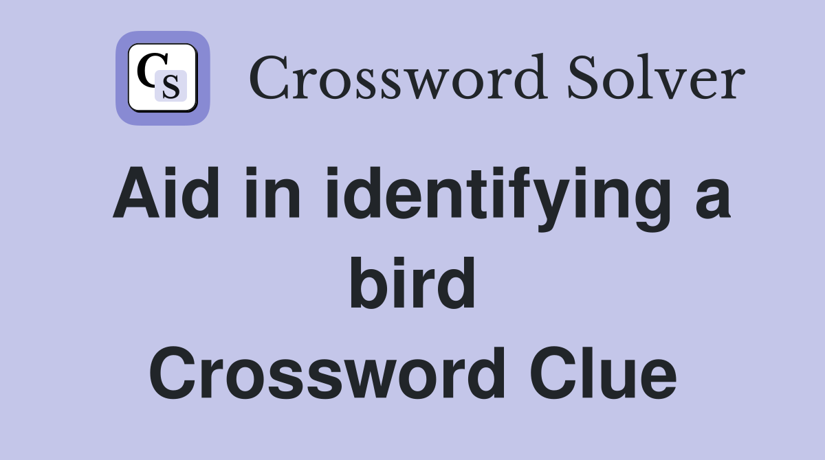 Aid in identifying a bird Crossword Clue