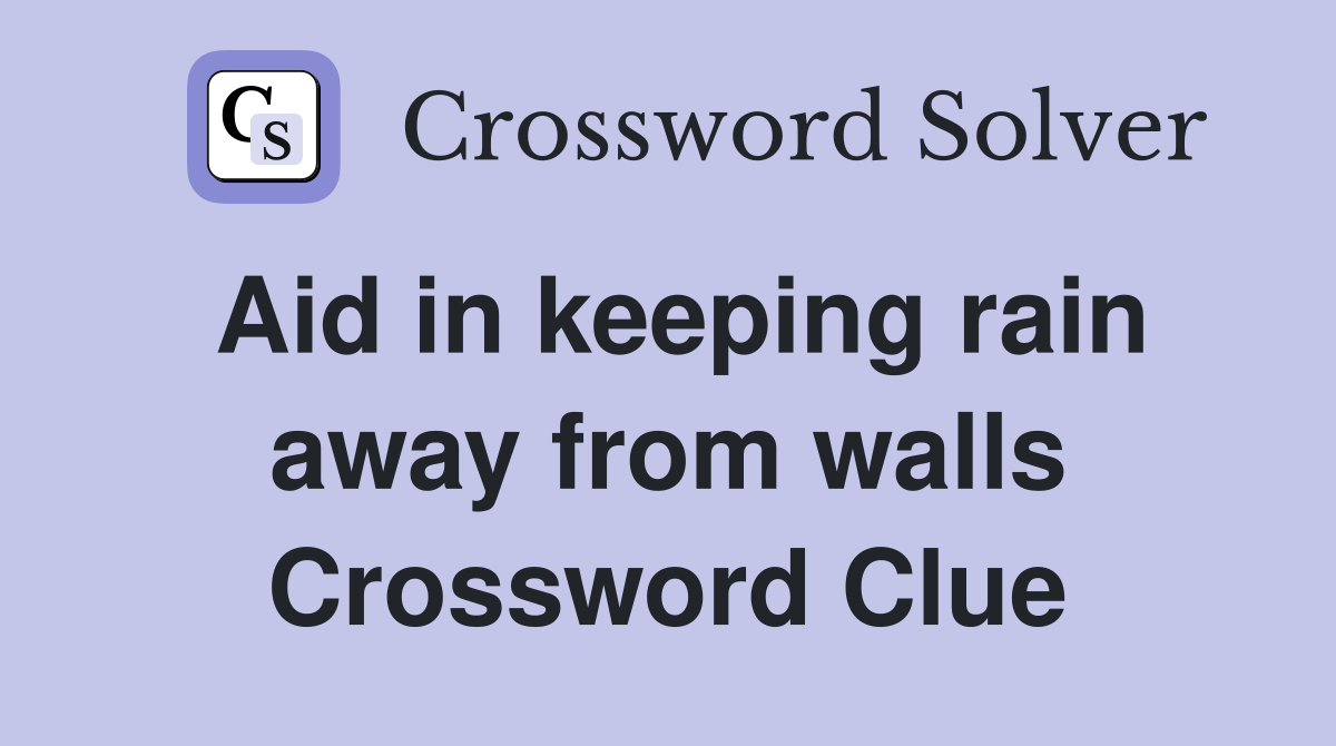 Aid in keeping rain away from walls Crossword Clue
