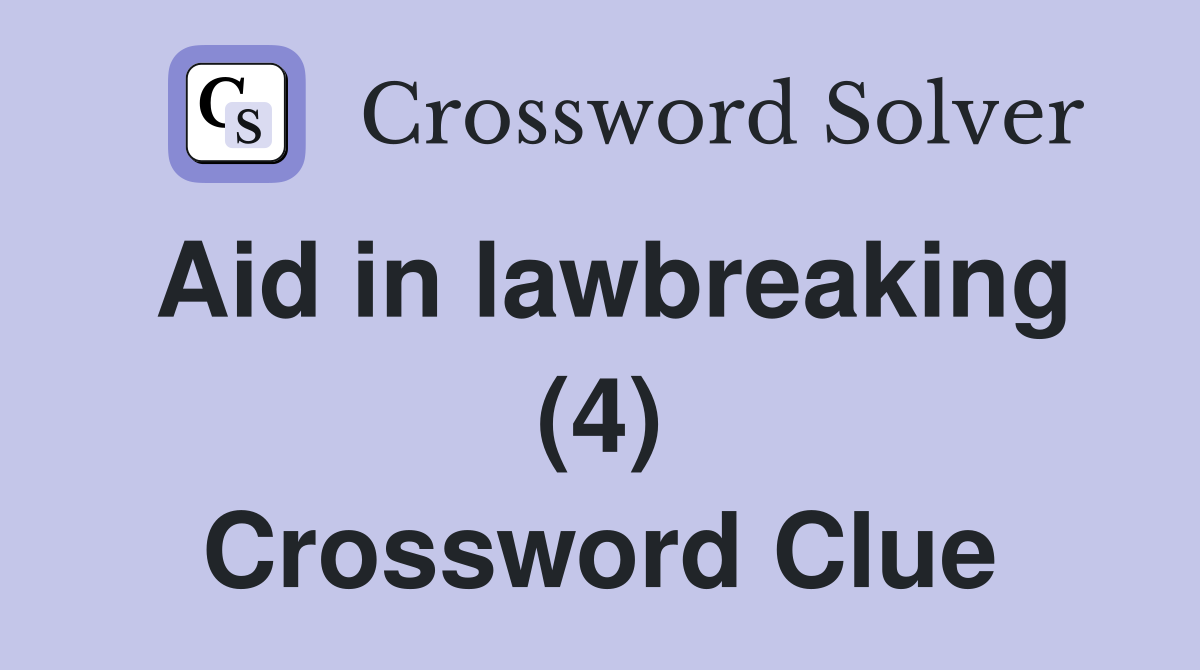 Aid in lawbreaking (4) Crossword Clue