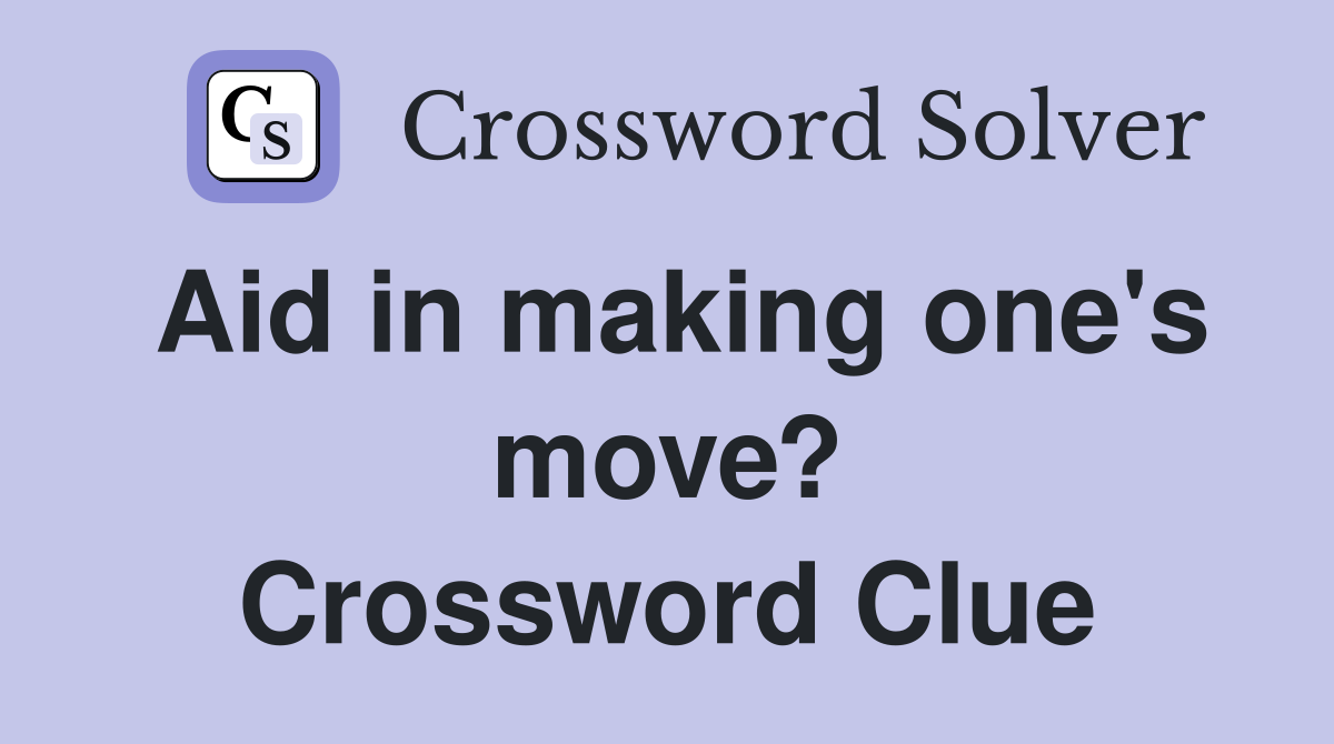 Aid in making one's move? Crossword Clue