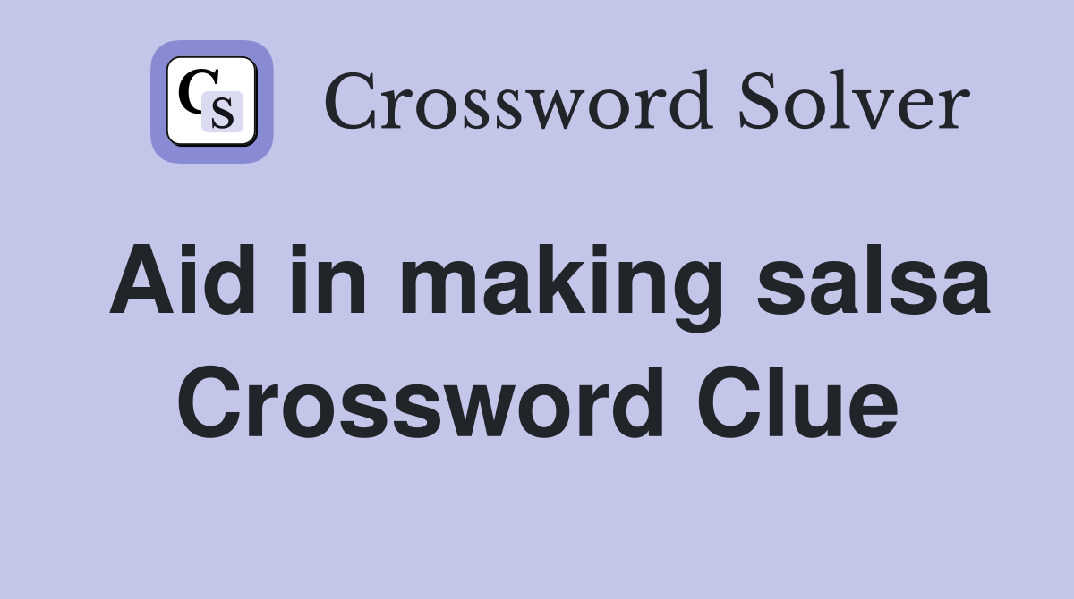 Aid in making salsa Crossword Clue