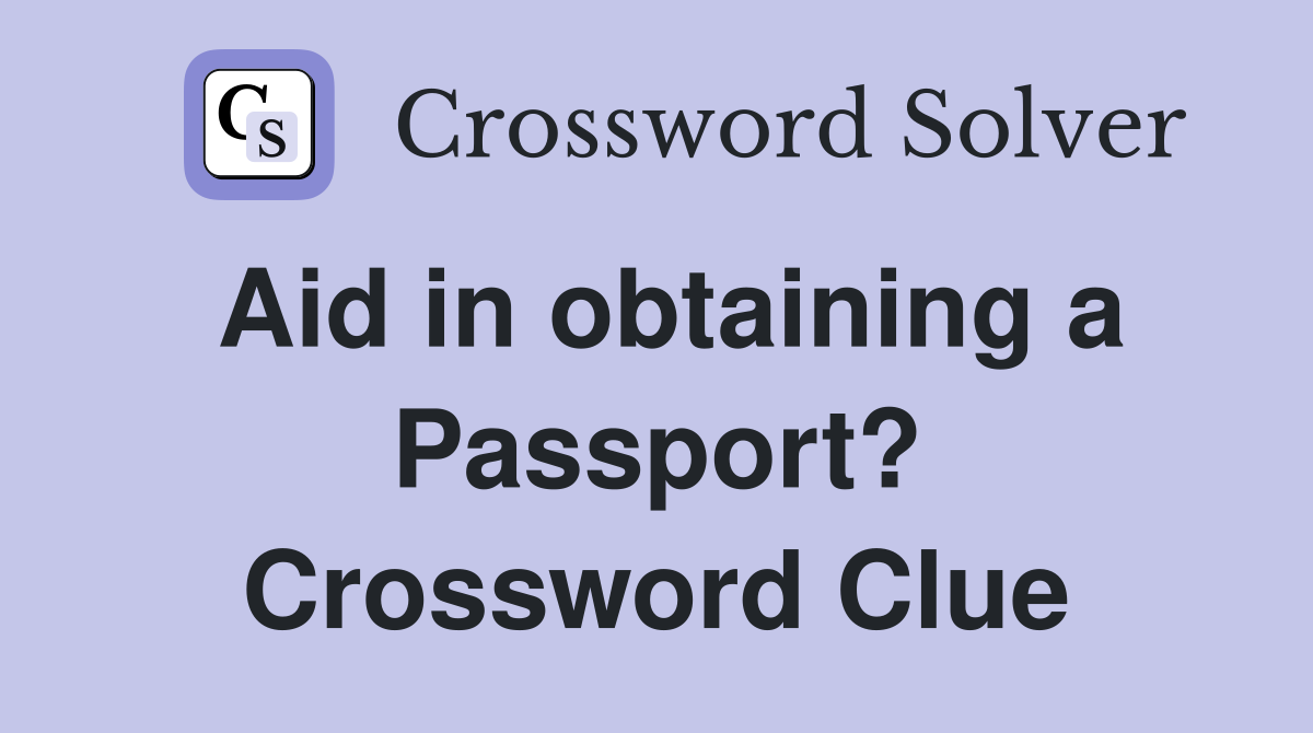 Aid in obtaining a Passport? Crossword Clue