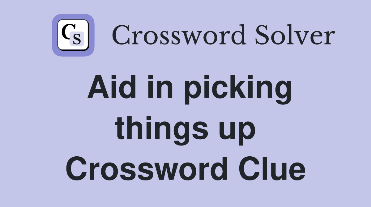 Aid in picking things up Crossword Clue