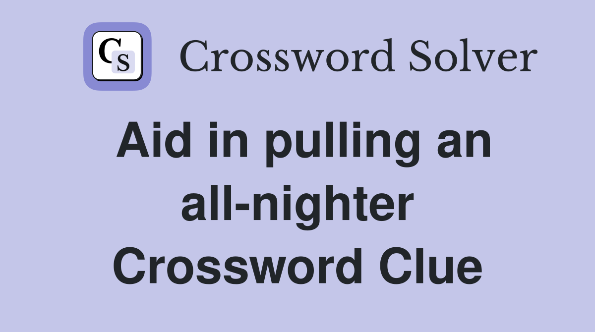 Aid in pulling an all-nighter Crossword Clue
