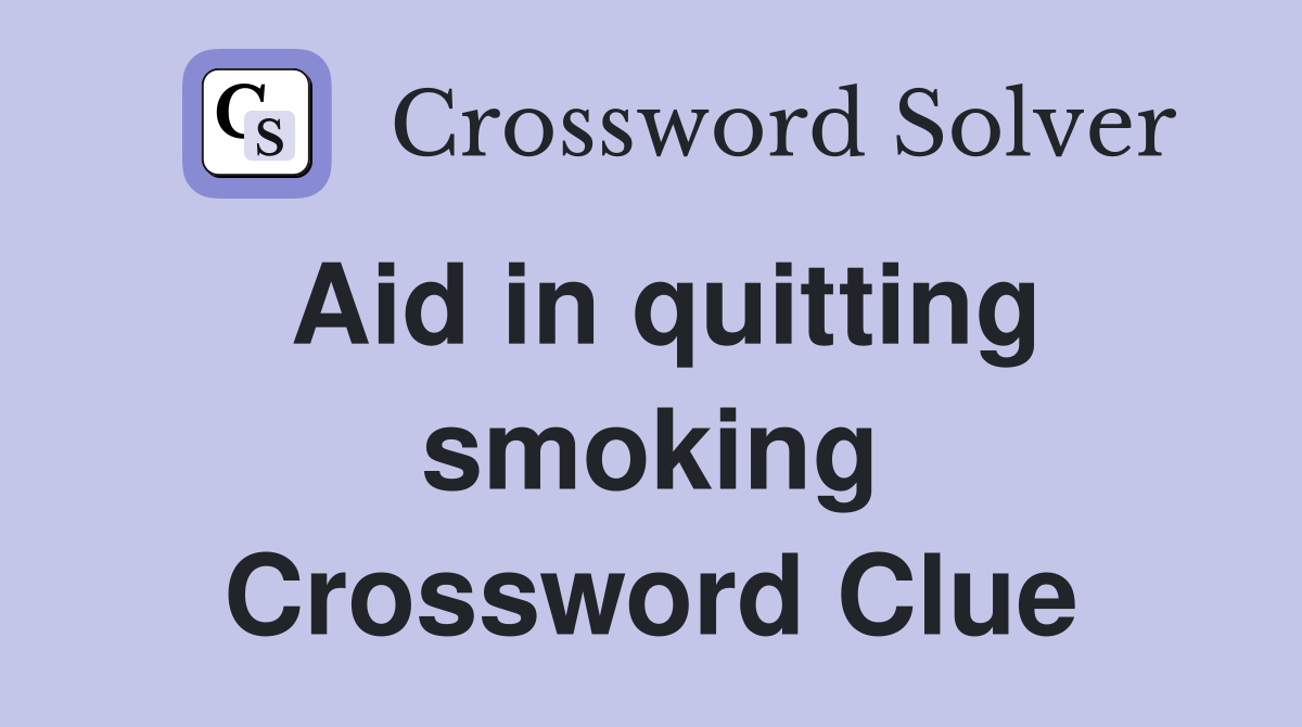 Aid in quitting smoking Crossword Clue