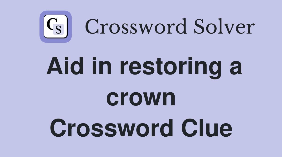 Aid in restoring a crown Crossword Clue