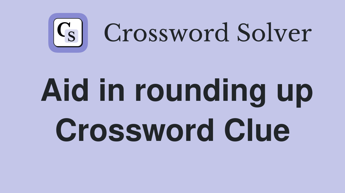 Aid in rounding up Crossword Clue