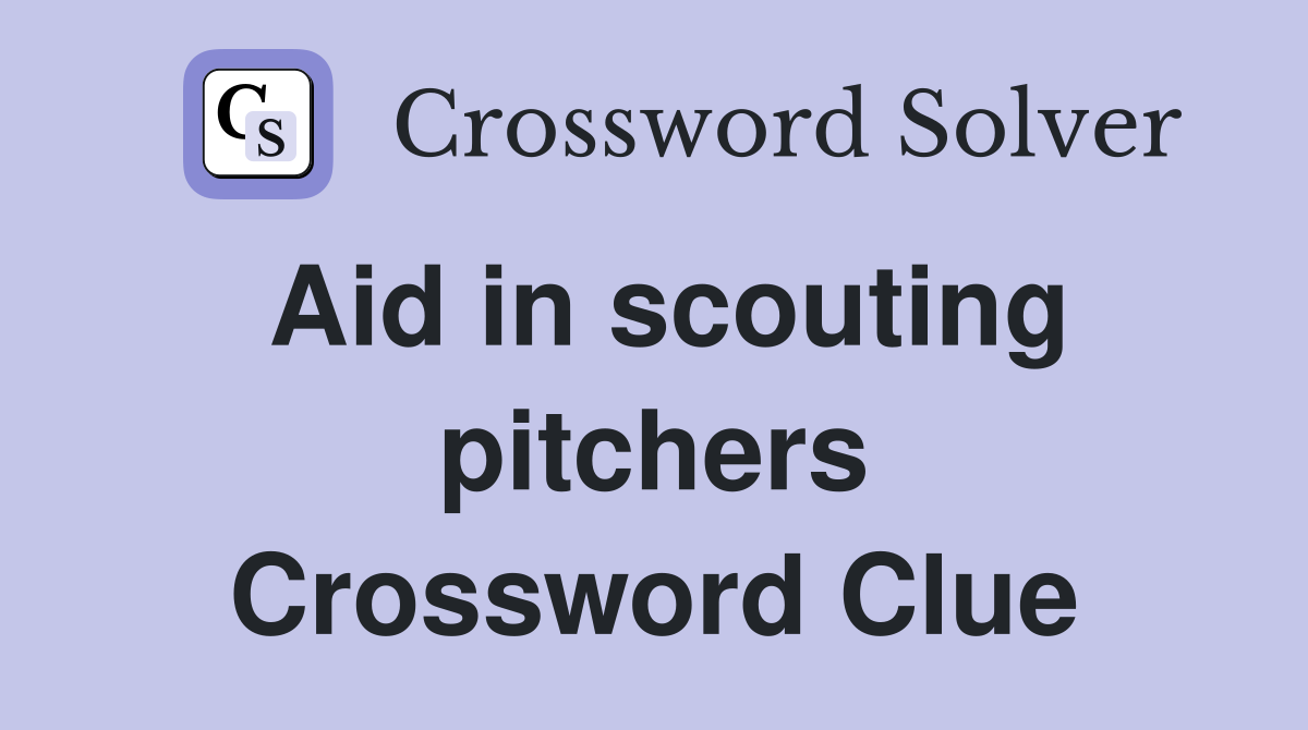 Aid in scouting pitchers Crossword Clue