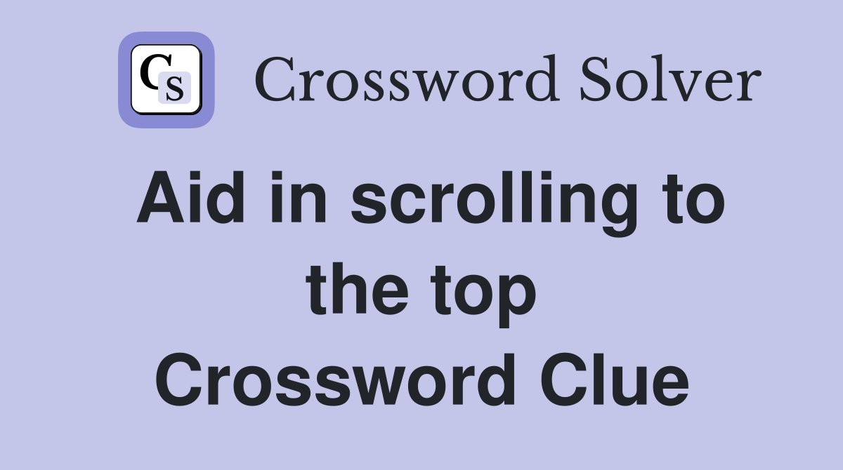 Aid in scrolling to the top Crossword Clue