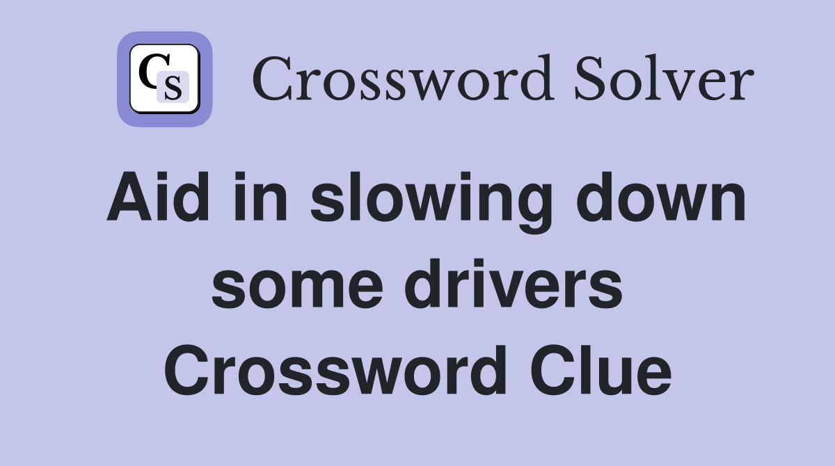 Aid in slowing down some drivers Crossword Clue