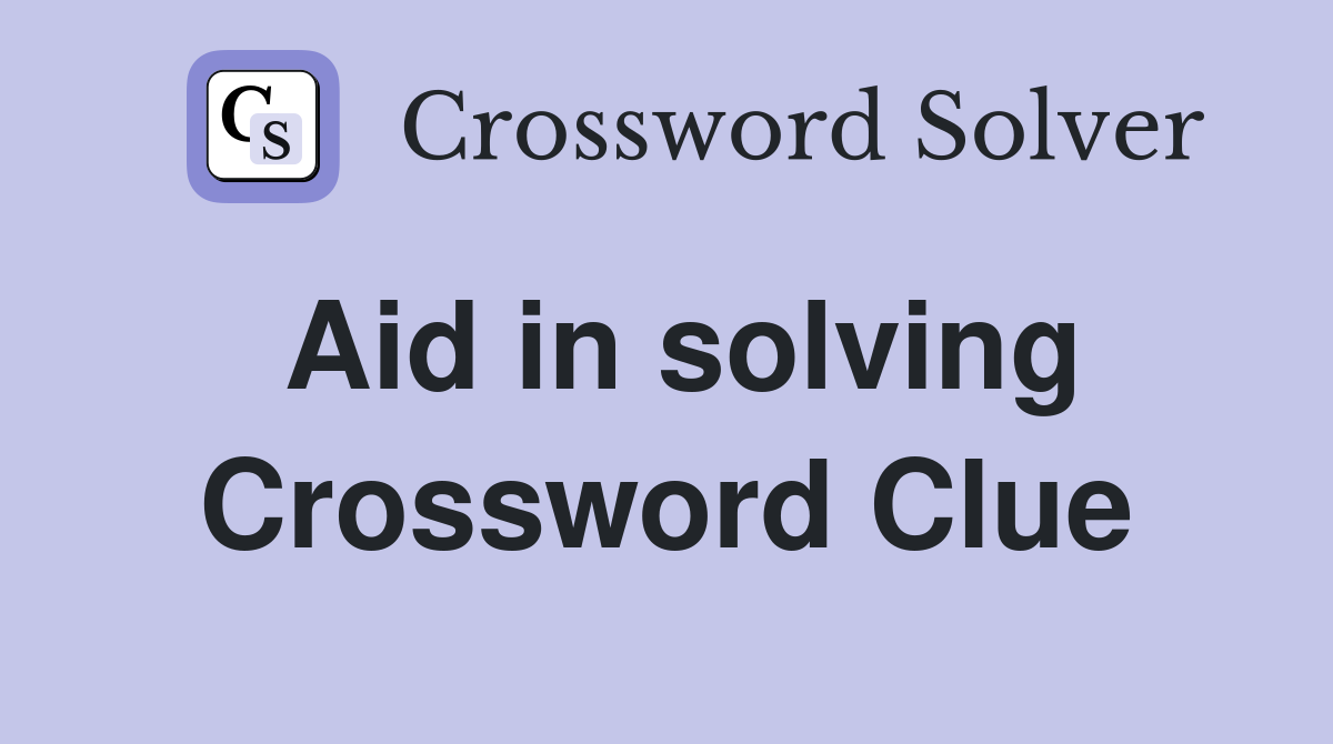 Aid in solving Crossword Clue